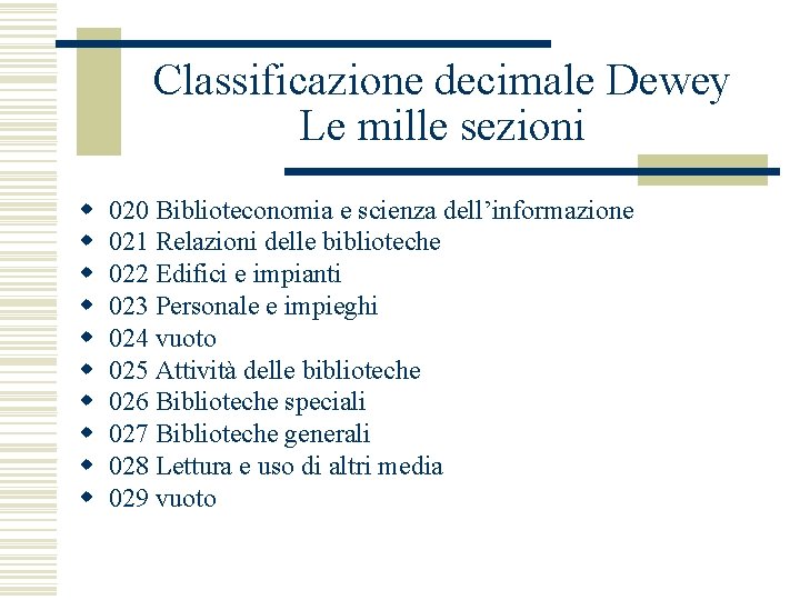 Classificazione decimale Dewey Le mille sezioni w w w w w 020 Biblioteconomia e