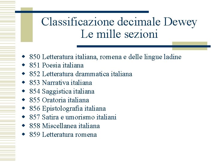 Classificazione decimale Dewey Le mille sezioni w w w w w 850 Letteratura italiana,
