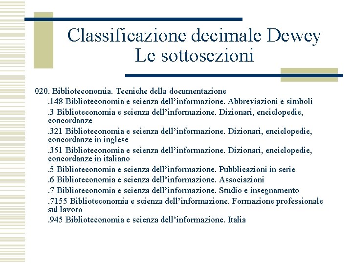 Classificazione decimale Dewey Le sottosezioni 020. Biblioteconomia. Tecniche della documentazione . 148 Biblioteconomia e