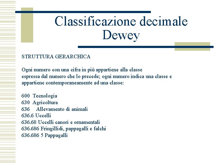 Classificazione decimale Dewey STRUTTURA GERARCHICA Ogni numero con una cifra in più appartiene alla