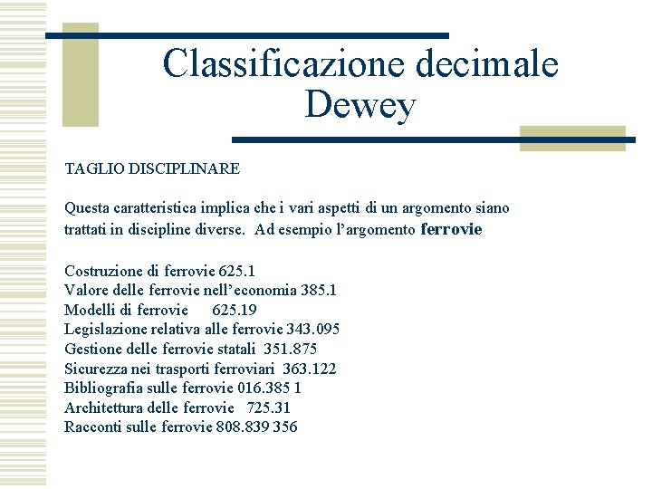 Classificazione decimale Dewey TAGLIO DISCIPLINARE Questa caratteristica implica che i vari aspetti di un