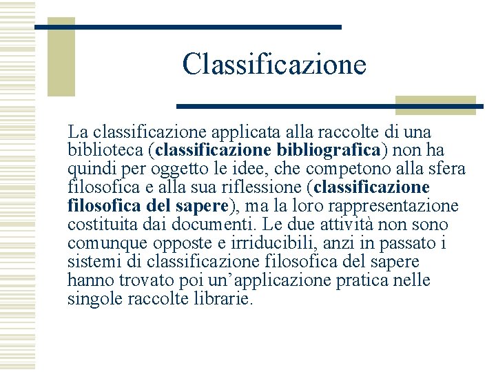 Classificazione La classificazione applicata alla raccolte di una biblioteca (classificazione bibliografica) non ha quindi