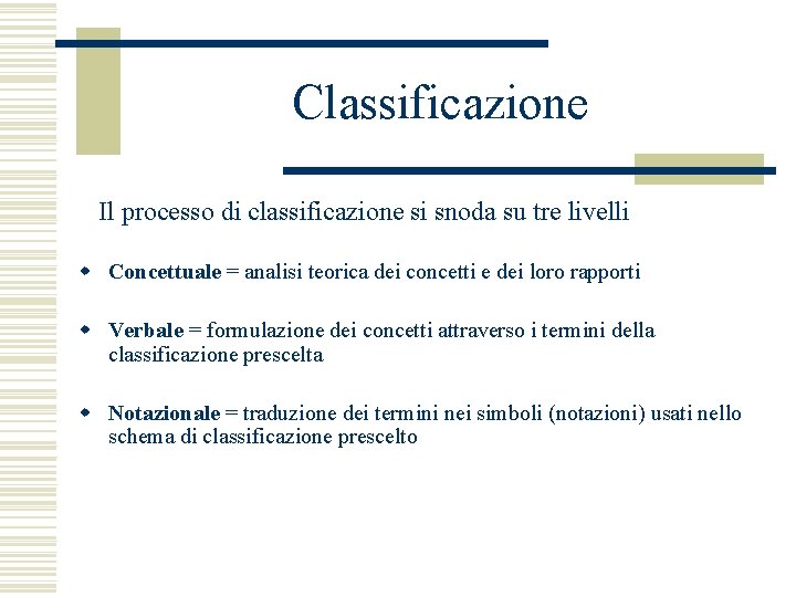 Classificazione Il processo di classificazione si snoda su tre livelli w Concettuale = analisi