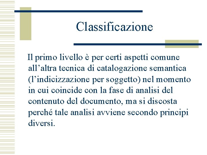 Classificazione Il primo livello è per certi aspetti comune all’altra tecnica di catalogazione semantica