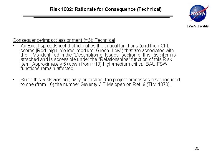 Risk 1002: Rationale for Consequence (Technical) IV&V Facility Consequence/impact assignment (=3): Technical • An