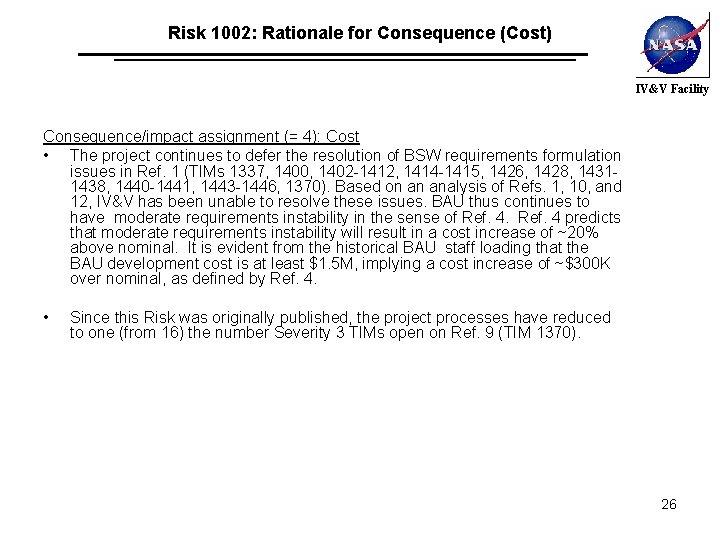 Risk 1002: Rationale for Consequence (Cost) IV&V Facility Consequence/impact assignment (= 4): Cost •