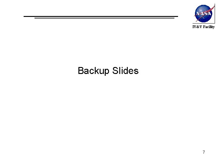 IV&V Facility Backup Slides 7 