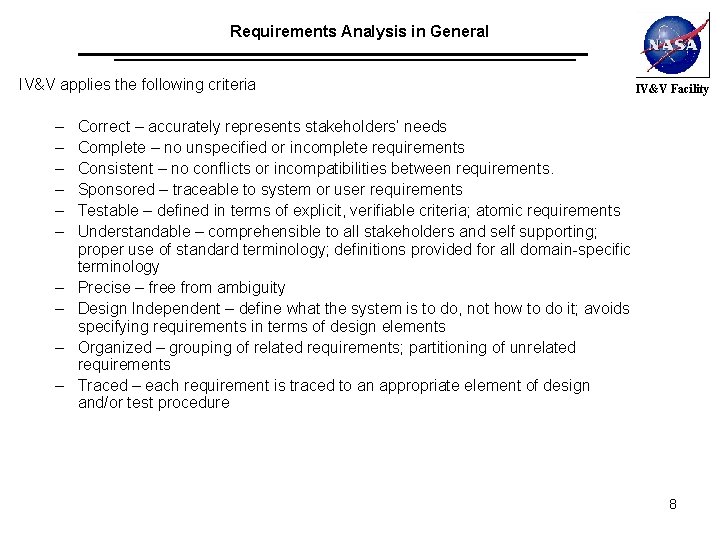 Requirements Analysis in General IV&V applies the following criteria – – – – –