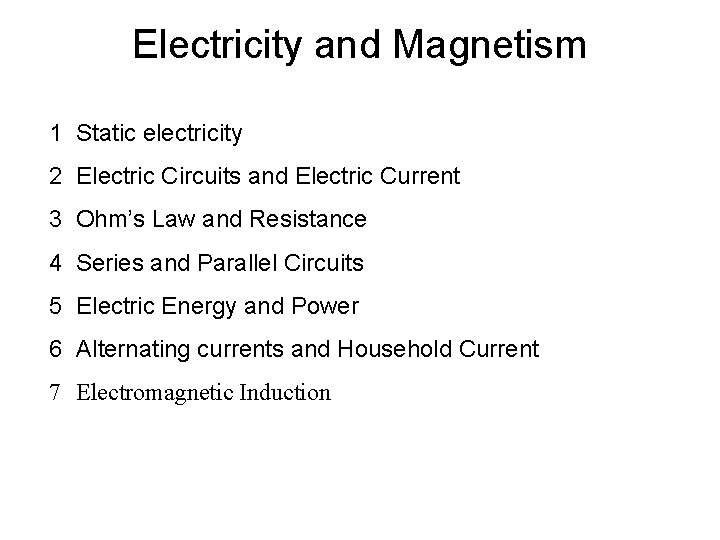 Electricity and Magnetism 1 Static electricity 2 Electric Circuits and Electric Current 3 Ohm’s