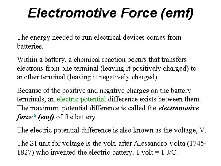 Electromotive Force (emf) The energy needed to run electrical devices comes from batteries. Within