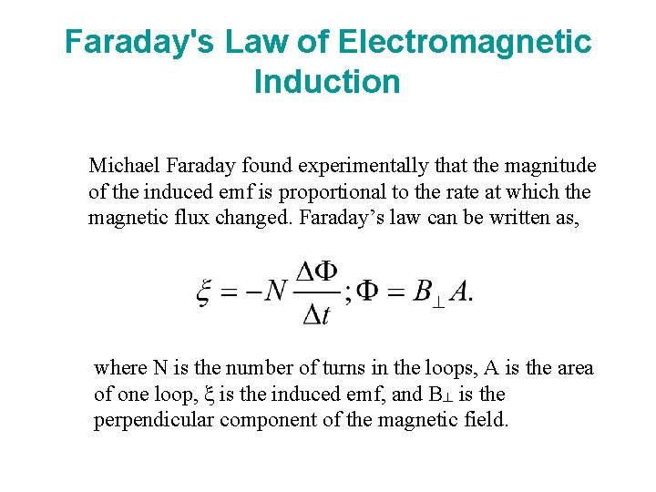 Faraday's Law of Electromagnetic Induction Michael Faraday found experimentally that the magnitude of the