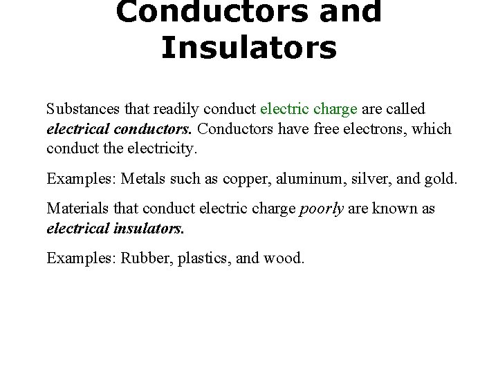 Conductors and Insulators Substances that readily conduct electric charge are called electrical conductors. Conductors