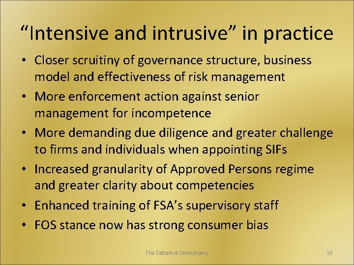 “Intensive and intrusive” in practice • Closer scruitiny of governance structure, business model and