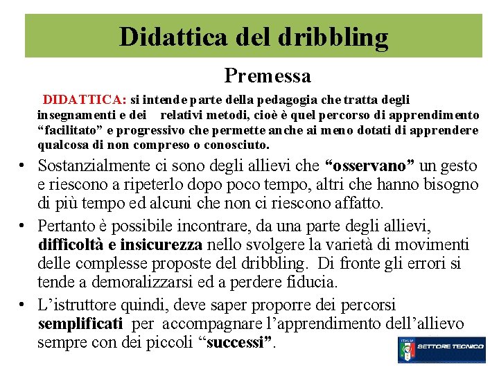 Didattica del dribbling Premessa DIDATTICA: si intende parte della pedagogia che tratta degli insegnamenti