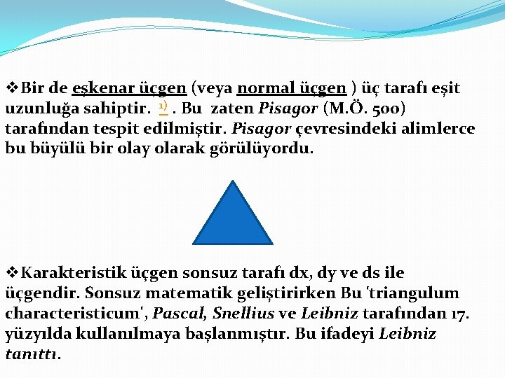 v. Bir de eşkenar üçgen (veya normal üçgen ) üç tarafı eşit uzunluğa sahiptir. v. Bir de eşkenar üçgen (veya normal üçgen ) üç tarafı eşit uzunluğa sahiptir.