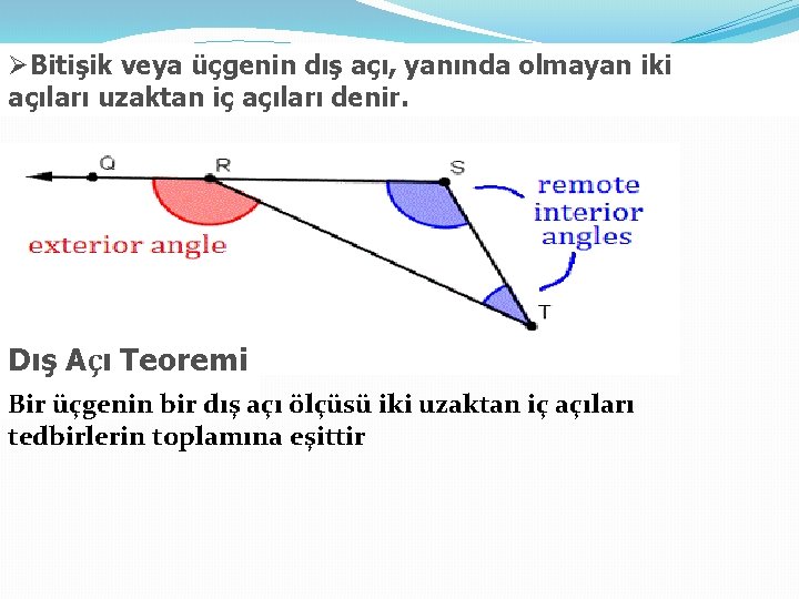 ØBitişik veya üçgenin dış açı, yanında olmayan iki açıları uzaktan iç açıları denir. Dış ØBitişik veya üçgenin dış açı, yanında olmayan iki açıları uzaktan iç açıları denir. Dış