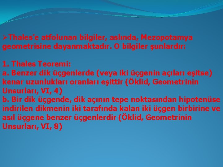 ØThales’e atfolunan bilgiler, aslında, Mezopotamya geometrisine dayanmaktadır. O bilgiler şunlardır: 1. Thales Teoremi: a. ØThales’e atfolunan bilgiler, aslında, Mezopotamya geometrisine dayanmaktadır. O bilgiler şunlardır: 1. Thales Teoremi: a.