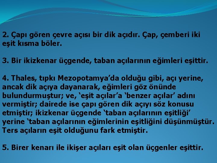 2. Çapı gören çevre açısı bir dik açıdır. Çap, çemberi iki eşit kısma böler. 2. Çapı gören çevre açısı bir dik açıdır. Çap, çemberi iki eşit kısma böler.