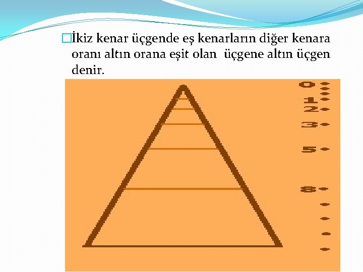 �İkiz kenar üçgende eş kenarların diğer kenara oranı altın orana eşit olan üçgene altın �İkiz kenar üçgende eş kenarların diğer kenara oranı altın orana eşit olan üçgene altın