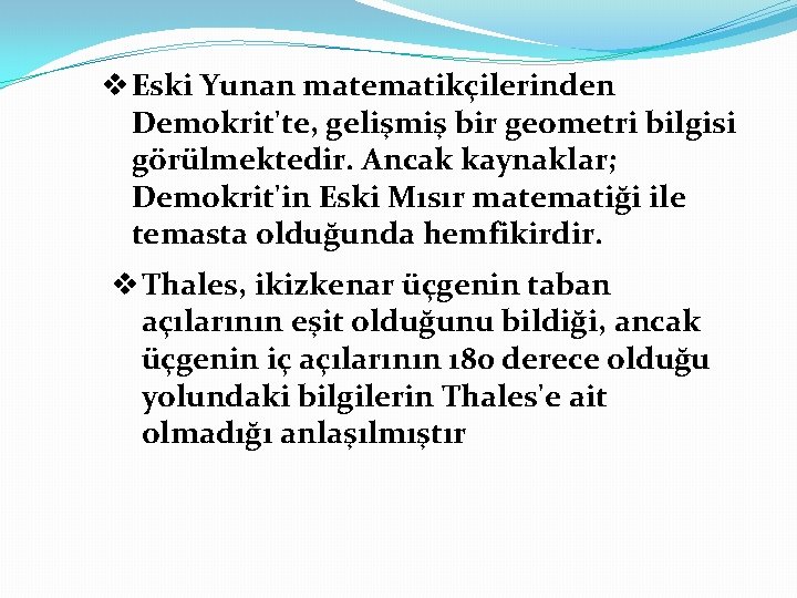 v Eski Yunan matematikçilerinden Demokrit'te, gelişmiş bir geometri bilgisi görülmektedir. Ancak kaynaklar; Demokrit'in Eski v Eski Yunan matematikçilerinden Demokrit'te, gelişmiş bir geometri bilgisi görülmektedir. Ancak kaynaklar; Demokrit'in Eski