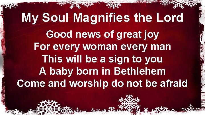 My Soul Magnifies the Lord Good news of great joy For every woman every