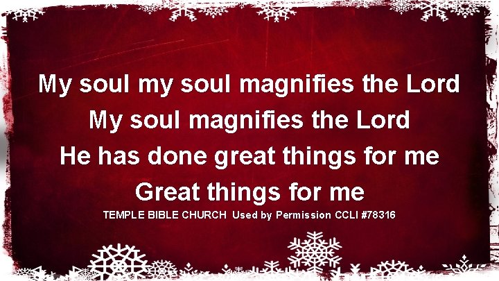 My soul magnifies the Lord He has done great things for me Great things