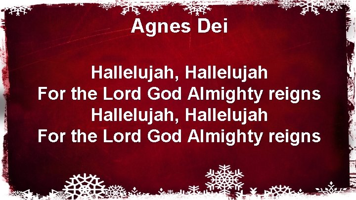 Agnes Dei Hallelujah, Hallelujah For the Lord God Almighty reigns 