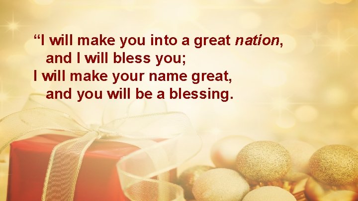 “I will make you into a great nation, and I will bless you; I