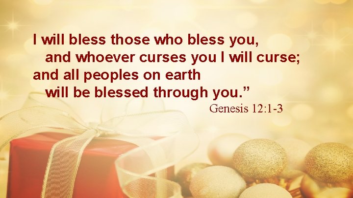 I will bless those who bless you, and whoever curses you I will curse; I will bless those who bless you, and whoever curses you I will curse;