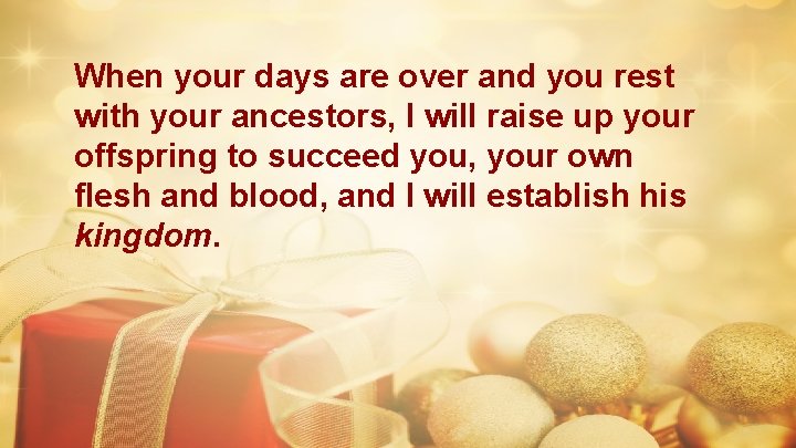 When your days are over and you rest with your ancestors, I will raise When your days are over and you rest with your ancestors, I will raise