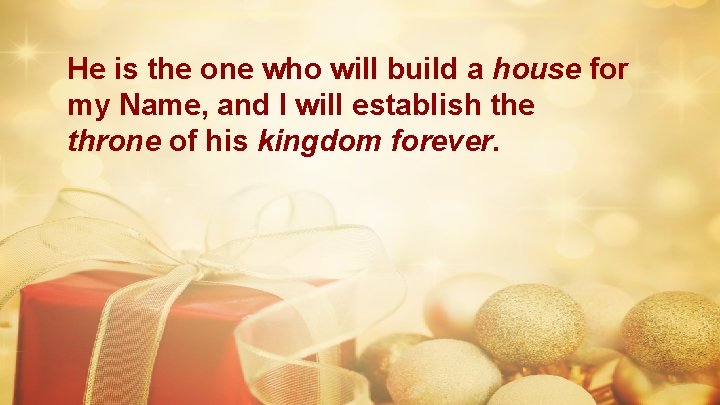 He is the one who will build a house for my Name, and I