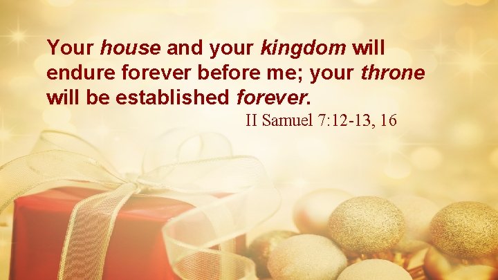 Your house and your kingdom will endure forever before me; your throne will be