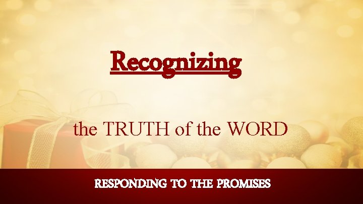 Recognizing the TRUTH of the WORD RESPONDING TO THE PROMISES 