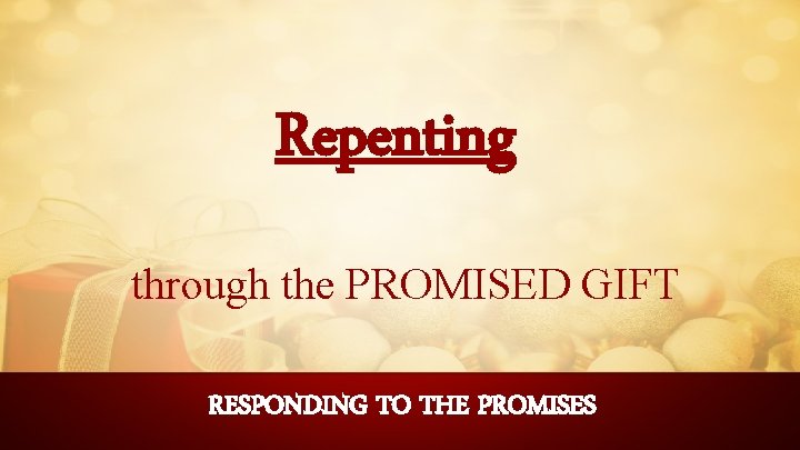 Repenting through the PROMISED GIFT RESPONDING TO THE PROMISES 