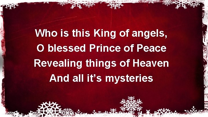 Who is this King of angels, O blessed Prince of Peace Revealing things of Who is this King of angels, O blessed Prince of Peace Revealing things of