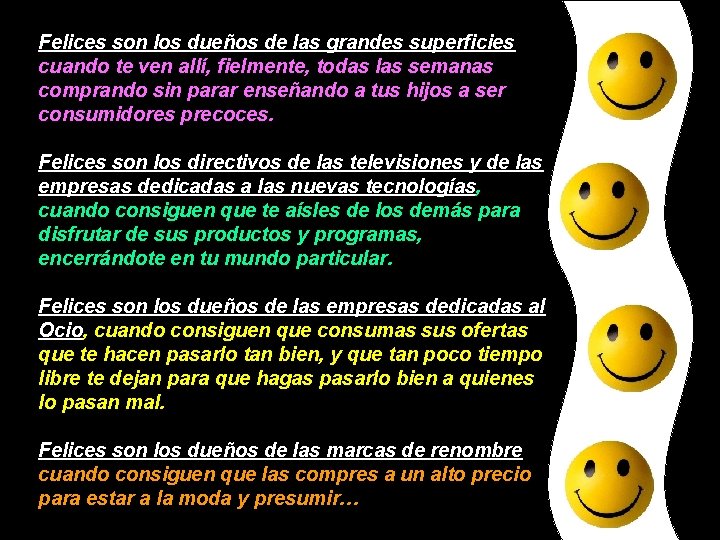 Felices son los dueños de las grandes superficies cuando te ven allí, fielmente, todas