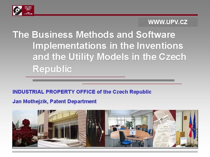 INDUSTRIAL PROPERTY OFFICE Of the Czech Republic WWW. UPV. CZ The Business Methods and