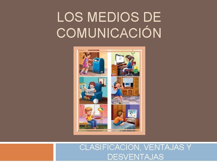 LOS MEDIOS DE COMUNICACIÓN CLASIFICACION, VENTAJAS Y DESVENTAJAS 