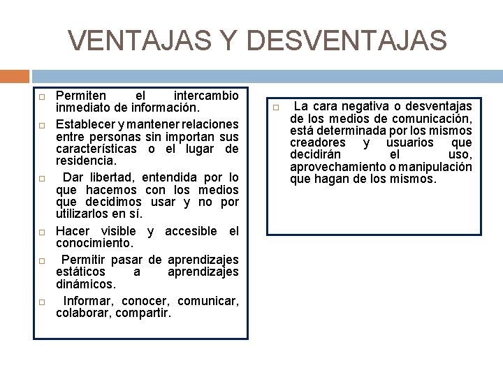 VENTAJAS Y DESVENTAJAS Permiten el intercambio inmediato de información. Establecer y mantener relaciones entre