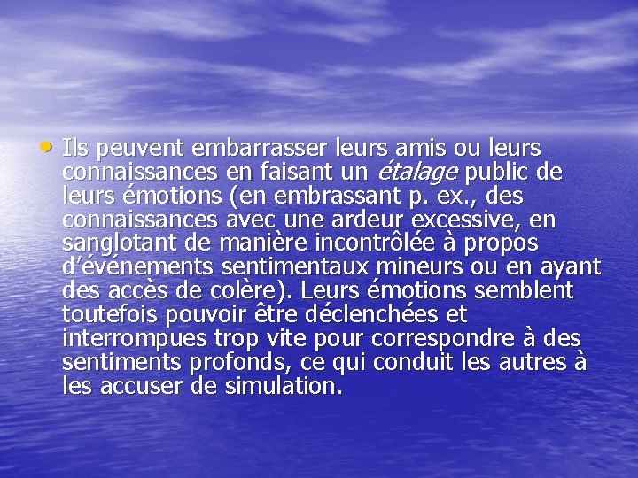  • Ils peuvent embarrasser leurs amis ou leurs connaissances en faisant un étalage