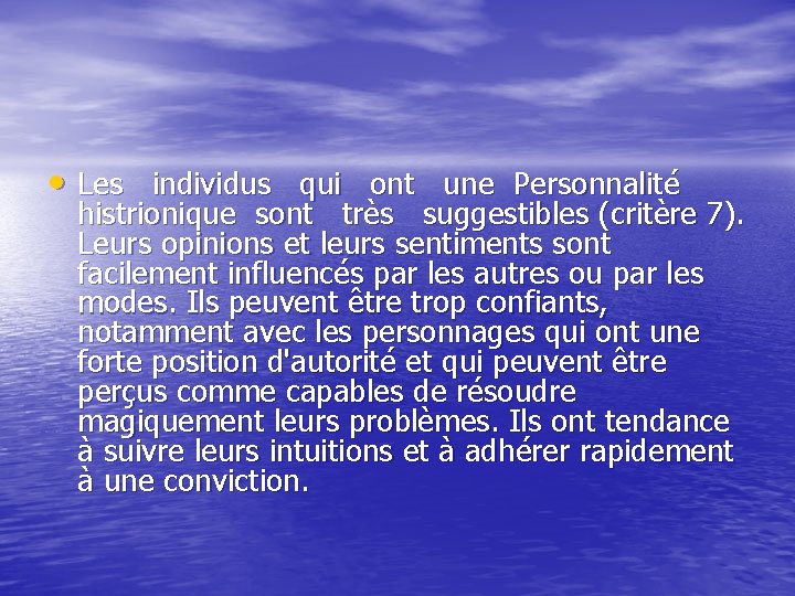  • Les individus qui ont une Personnalité histrionique sont très suggestibles (critère 7).