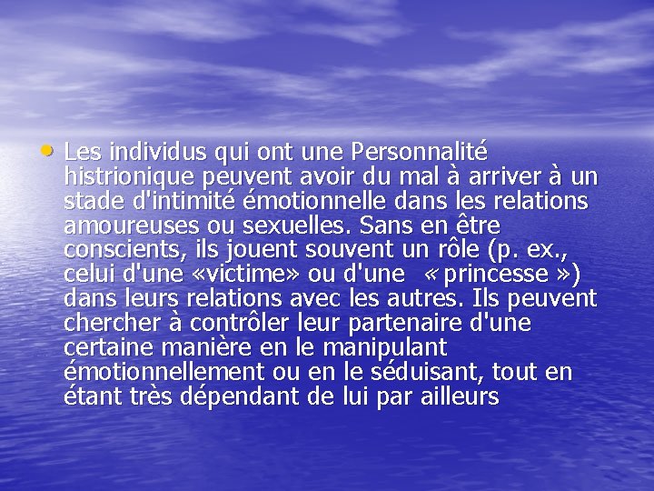  • Les individus qui ont une Personnalité histrionique peuvent avoir du mal à