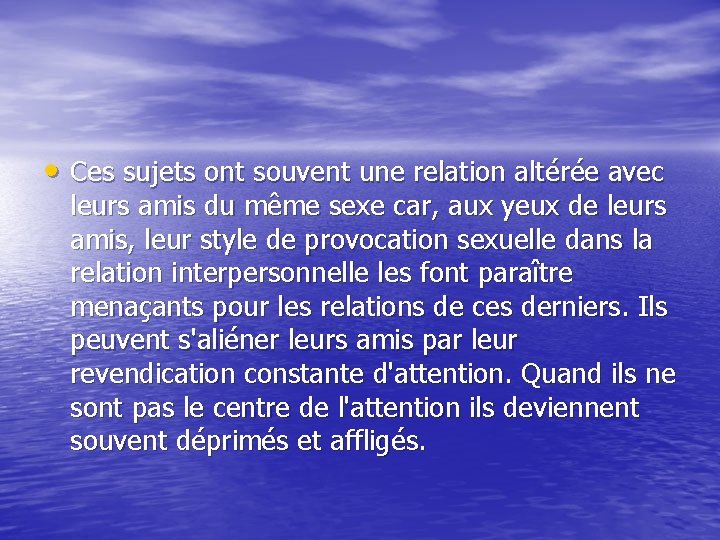  • Ces sujets ont souvent une relation altérée avec leurs amis du même