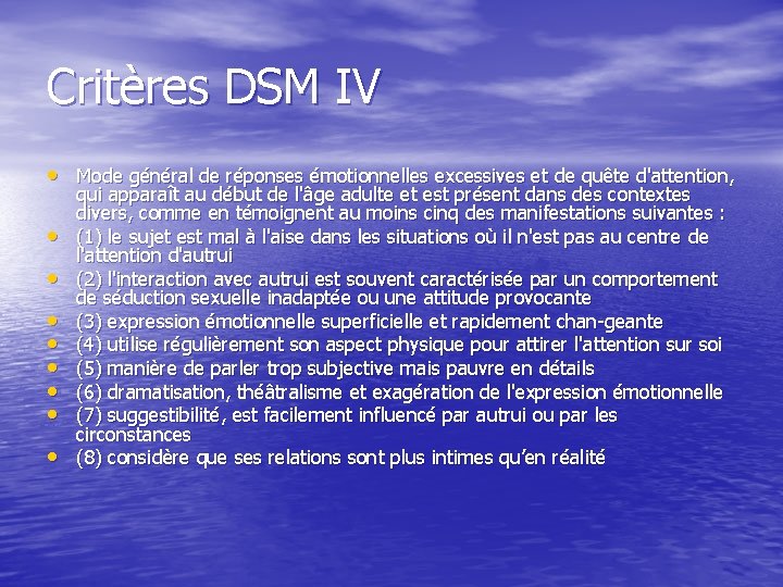 Critères DSM IV • Mode général de réponses émotionnelles excessives et de quête d'attention,