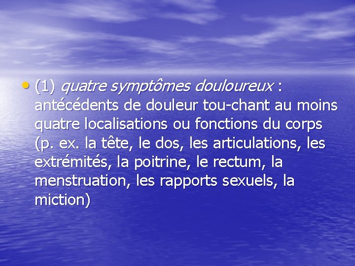  • (1) quatre symptômes douloureux : antécédents de douleur tou chant au moins