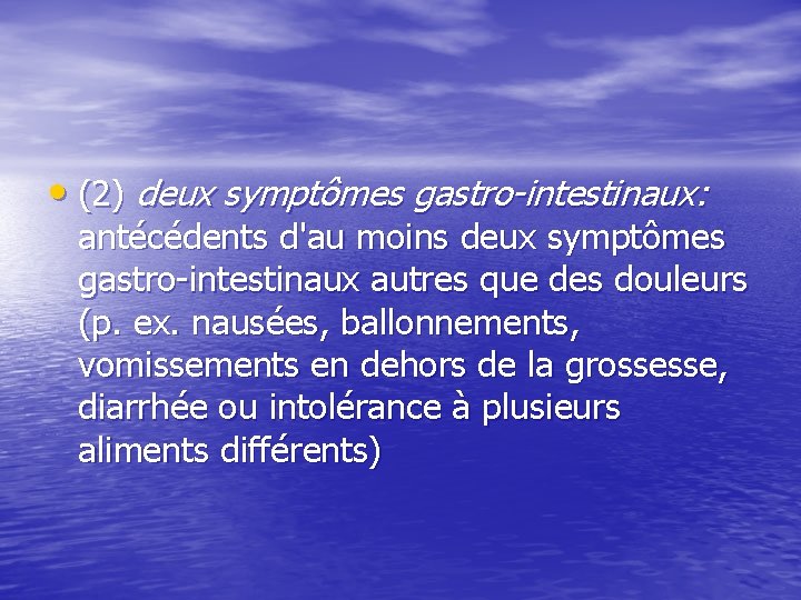  • (2) deux symptômes gastro-intestinaux: antécédents d'au moins deux symptômes gastro intestinaux autres
