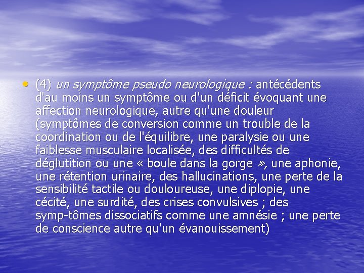  • (4) un symptôme pseudo neurologique : antécédents d'au moins un symptôme ou
