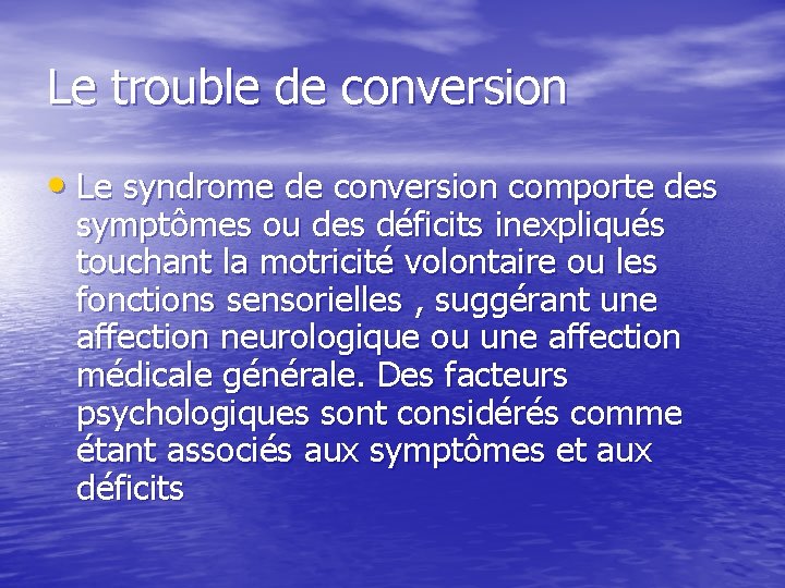 Le trouble de conversion • Le syndrome de conversion comporte des symptômes ou des
