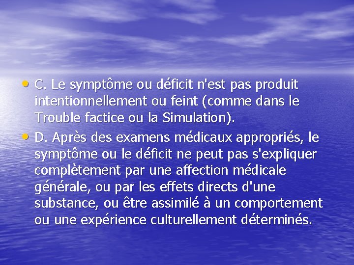  • C. Le symptôme ou déficit n'est pas produit • intentionnellement ou feint