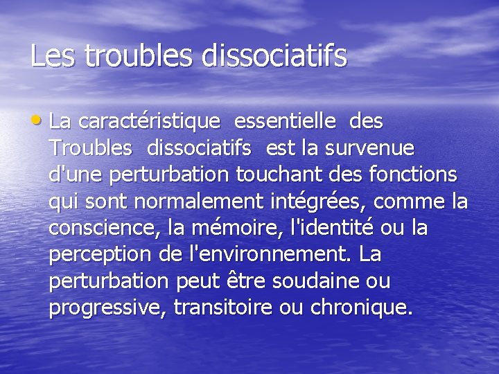 Les troubles dissociatifs • La caractéristique essentielle des Troubles dissociatifs est la survenue d'une
